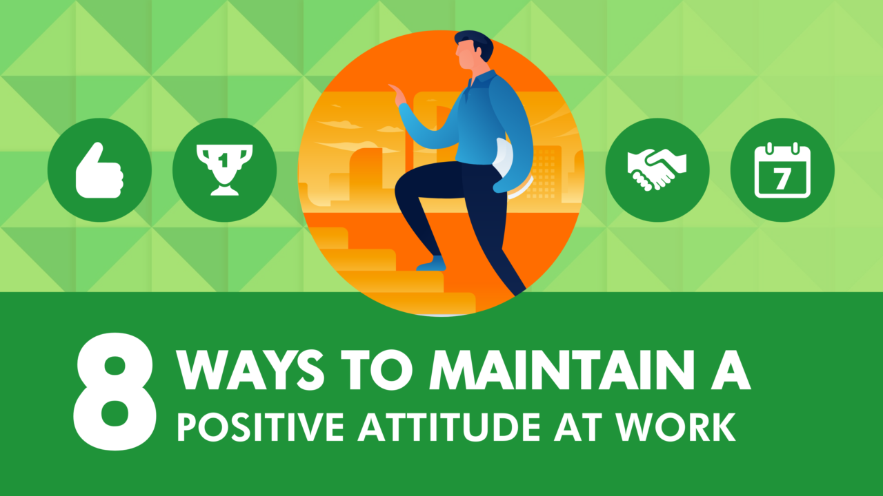 8 Ways to Maintain a Positive Attitude at Work • SpriggHR