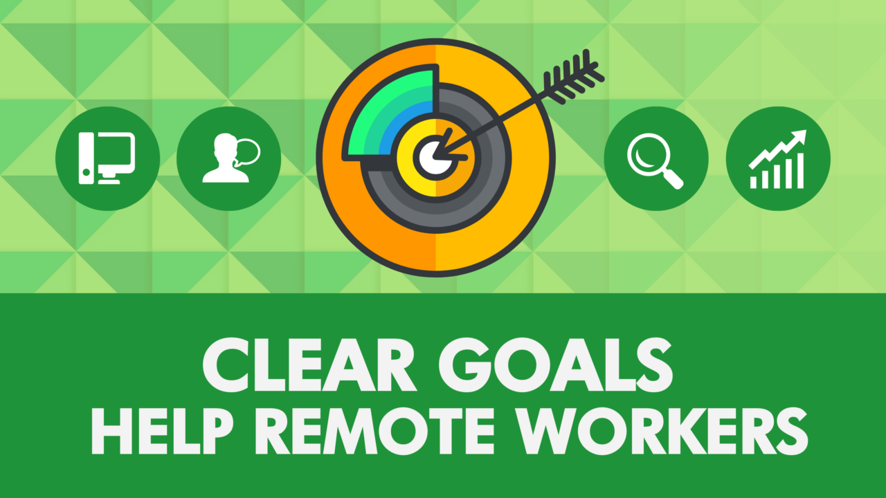 Clear Goals Help Remote Workers